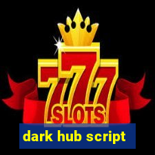 dark hub script